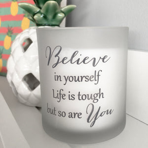 Candle in Glass Holder. Supportive message 'Believe in yourself Life is tough but so are You'. 